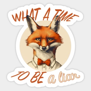 What a Time to Be a Liar Sticker